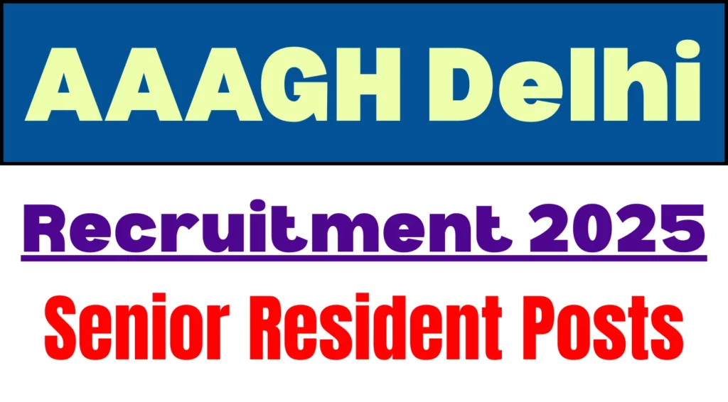 AAAGH Delhi Senior Resident Recruitment 2025