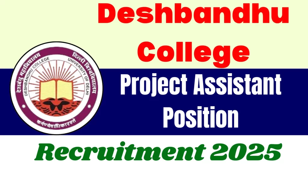 Deshbandhu College Project Assistant Recruitment 2025