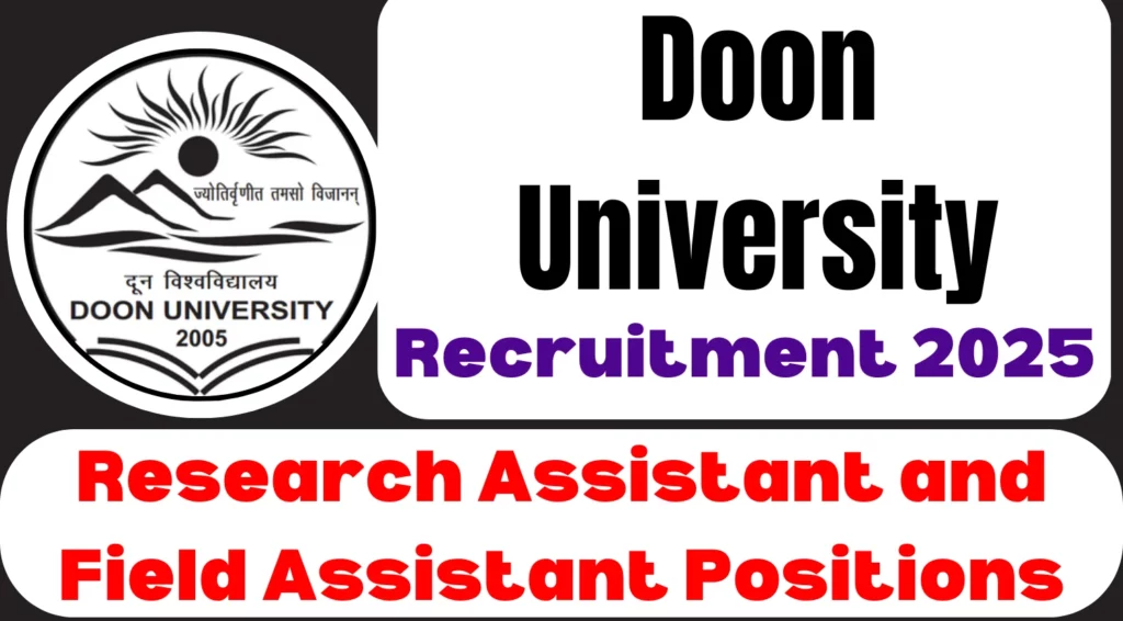 Doon University Research Assistant and Field Assistant Recruitment 2025
