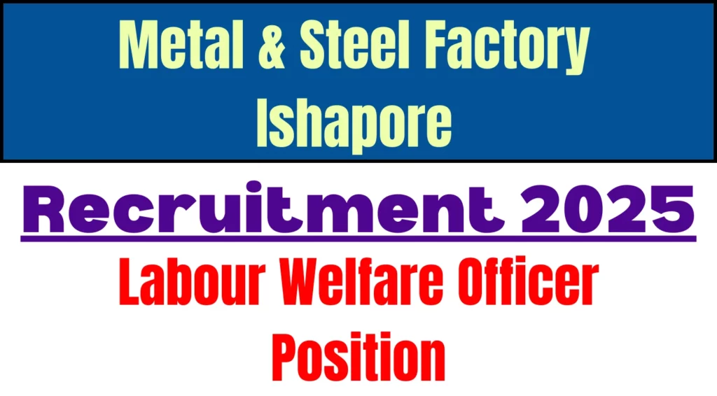 Metal Steel Factory Ishapore LWO Recruitment 2025