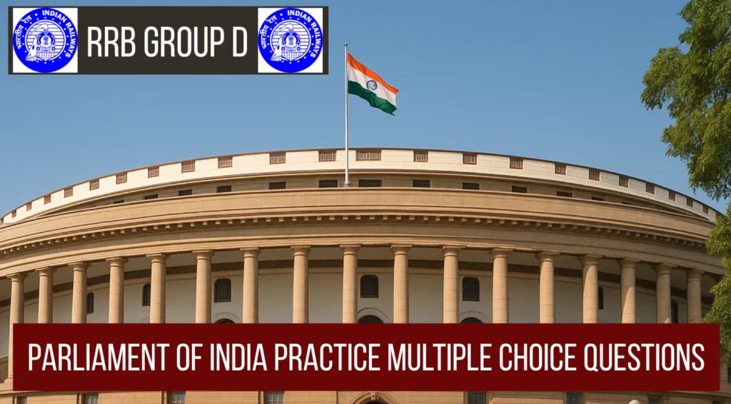 RRB Group D Parliament of India Practice Multiple Choice Questions Set 1