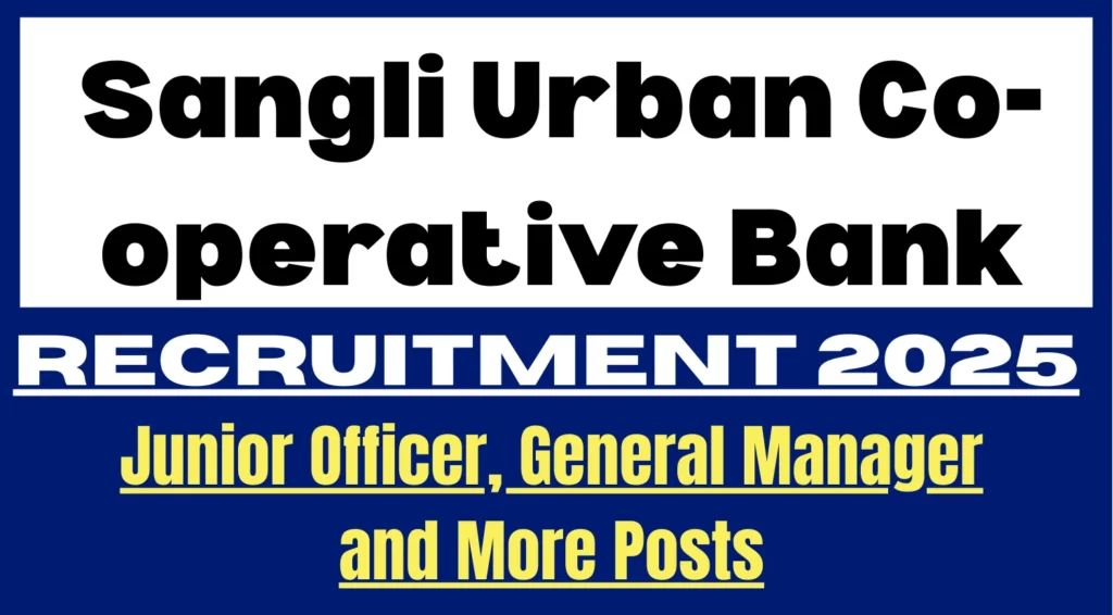 Sangli Urban Co operative Bank Junior Officer General Manager and More Recruitment 2025