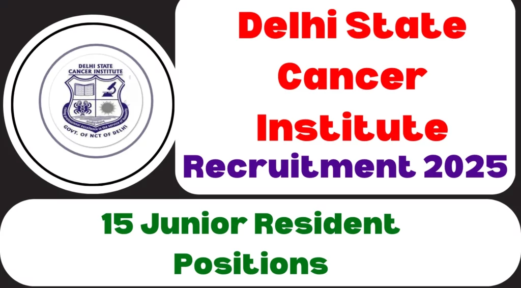 Delhi State Cancer Institute Junior Resident Recruitment 2025